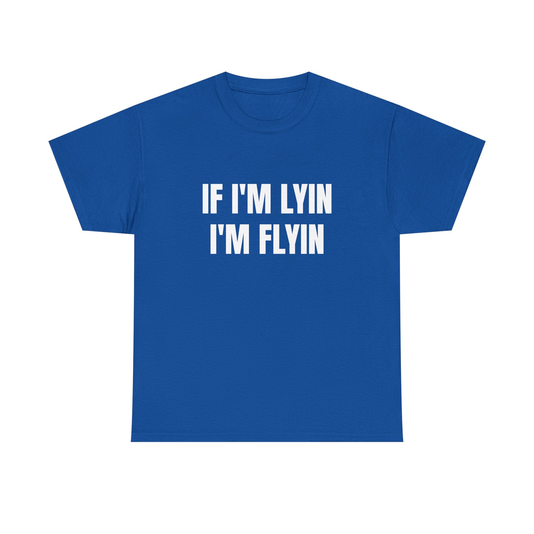 If I'm Lyin I'm Flyin T-Shirt