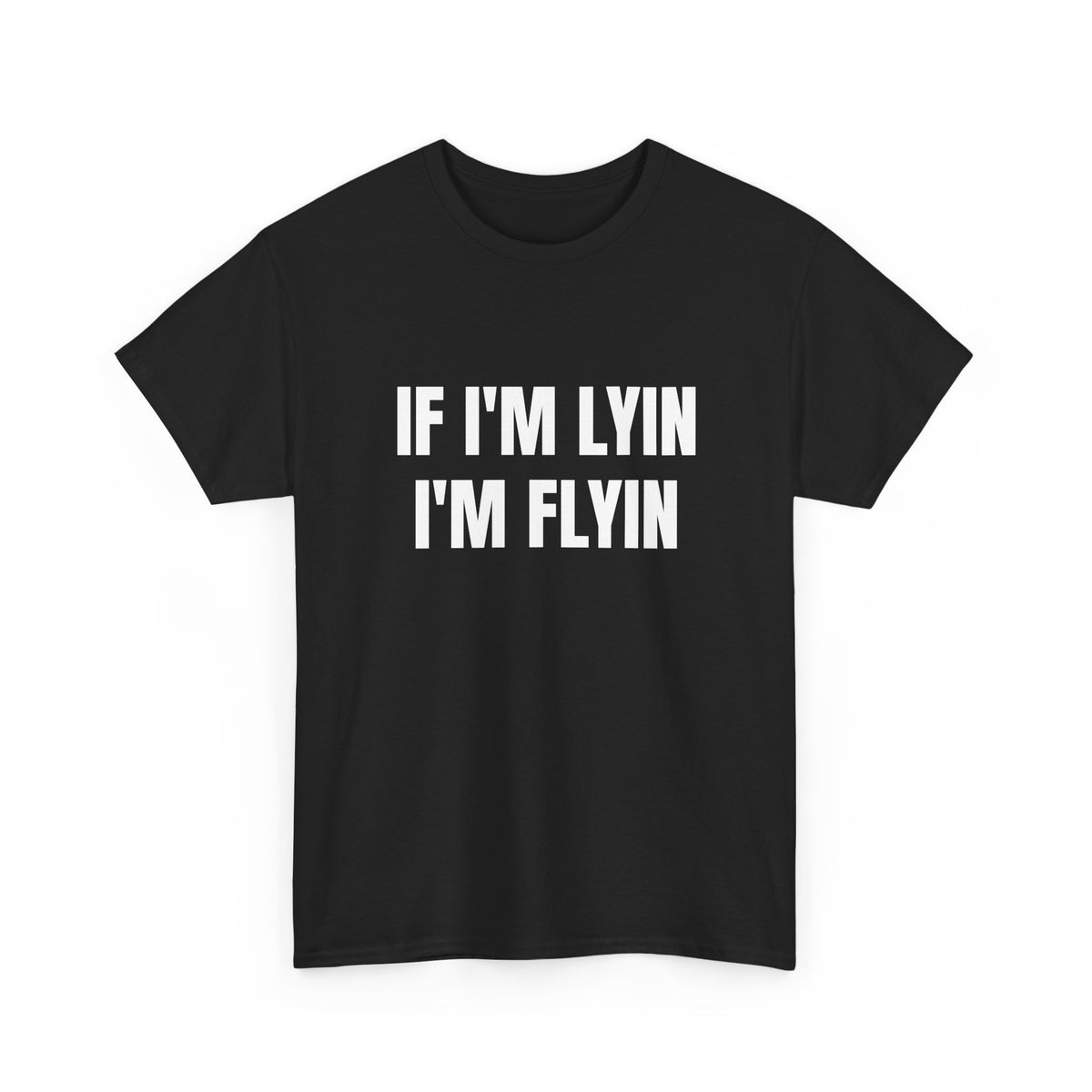 If I'm Lyin I'm Flyin T-Shirt