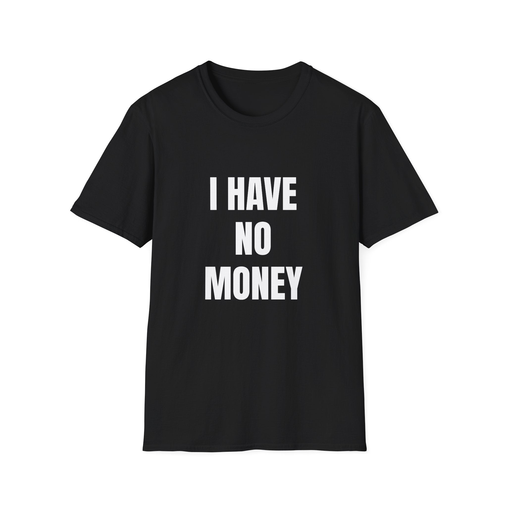 I Have No Money T-Shirt