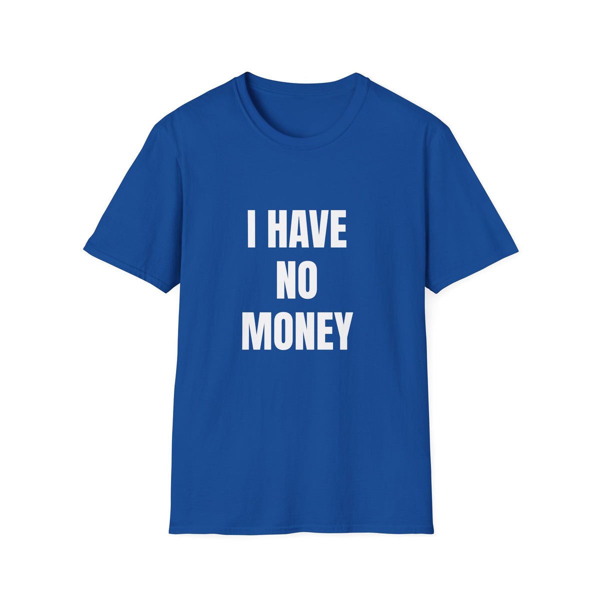 I Have No Money T-Shirt