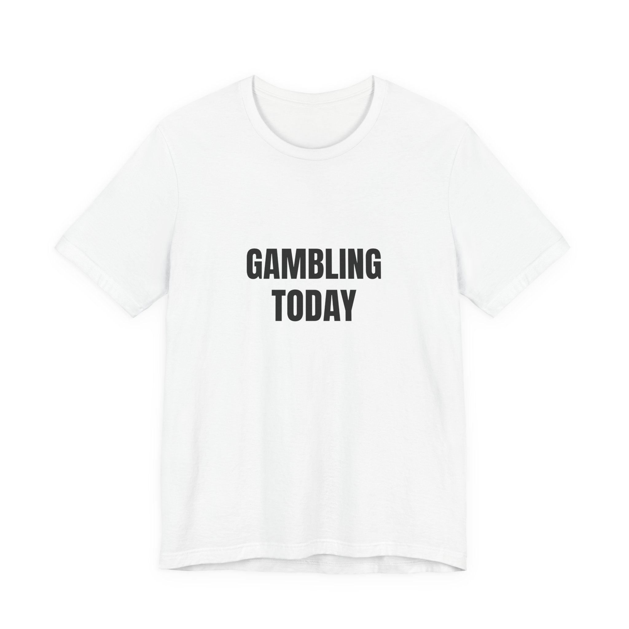 Gambling Today T-Shirt