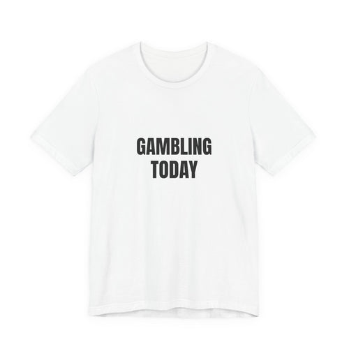 Gambling Today T-Shirt