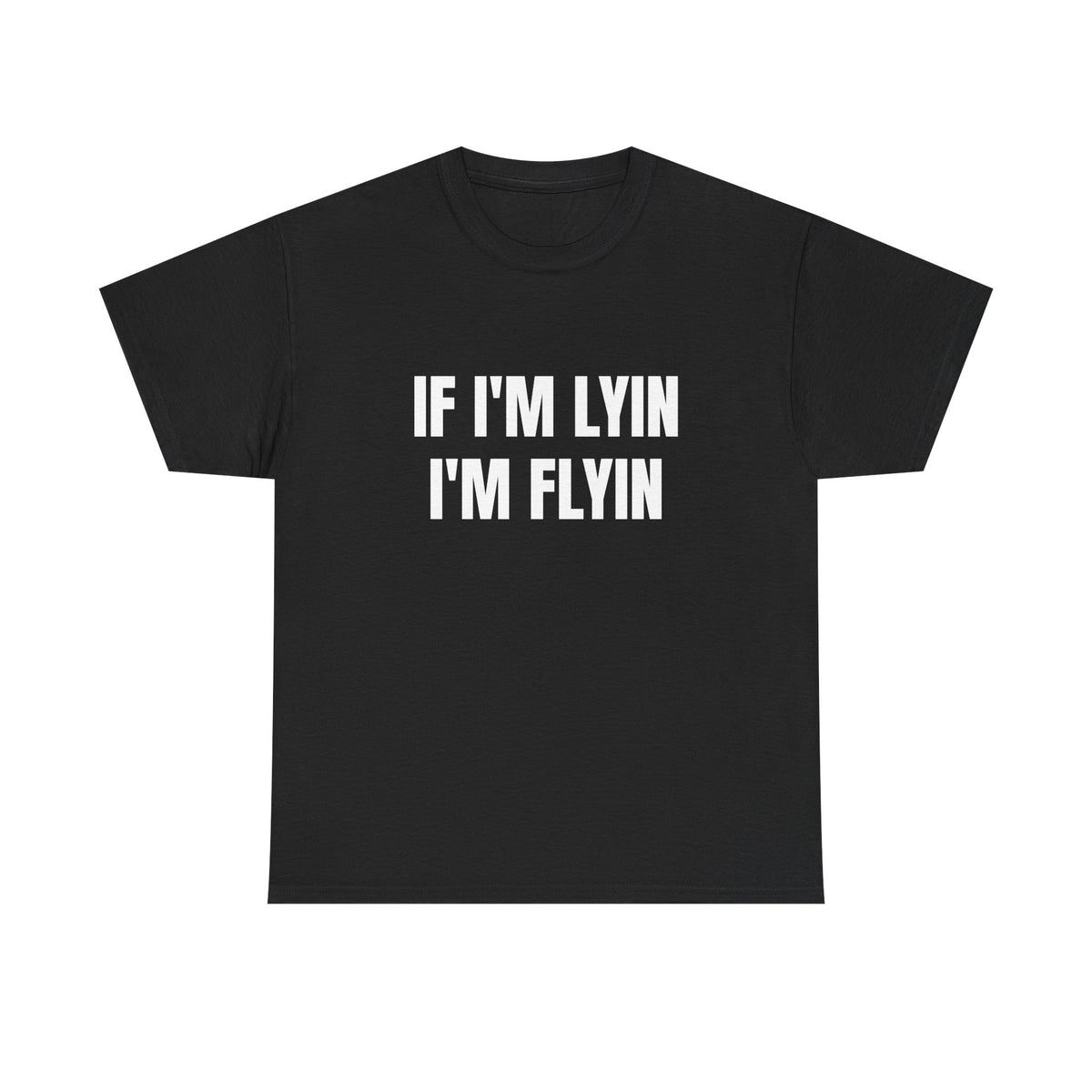 If I'm Lyin I'm Flyin T-Shirt