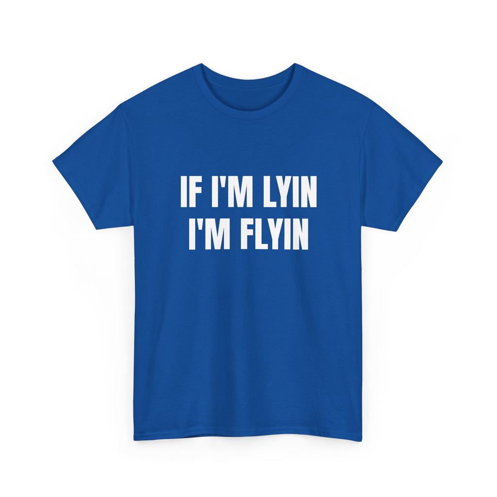 If I'm Lyin I'm Flyin T-Shirt