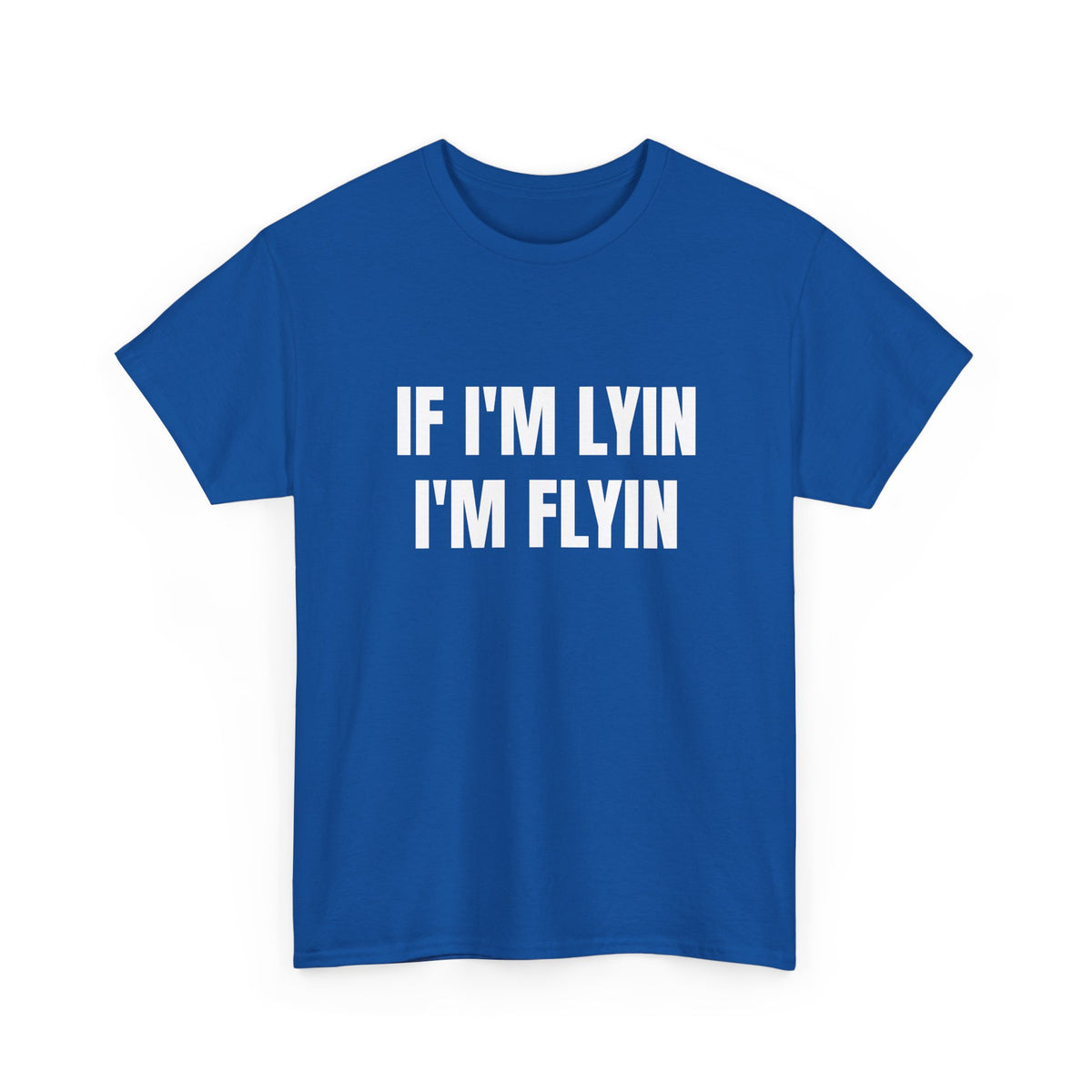 If I'm Lyin I'm Flyin T-Shirt