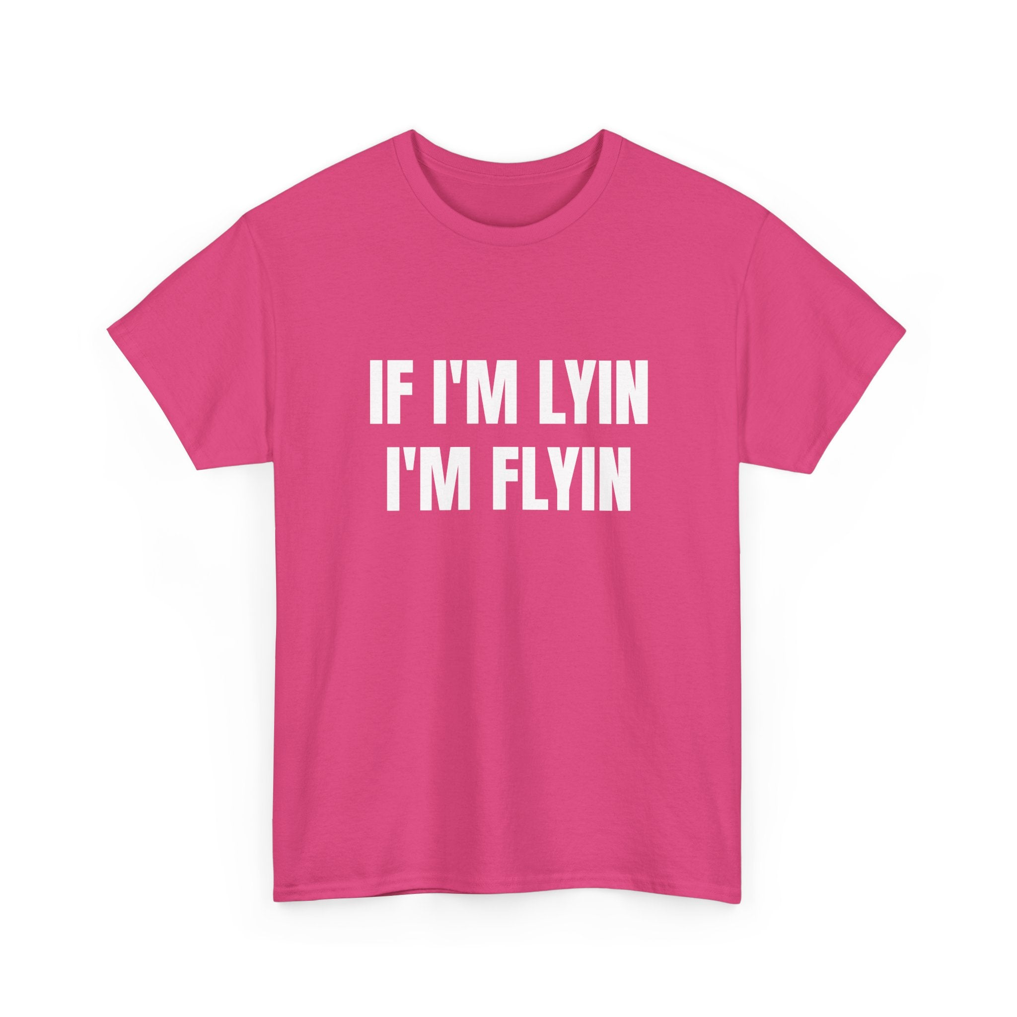 If I'm Lyin I'm Flyin T-Shirt