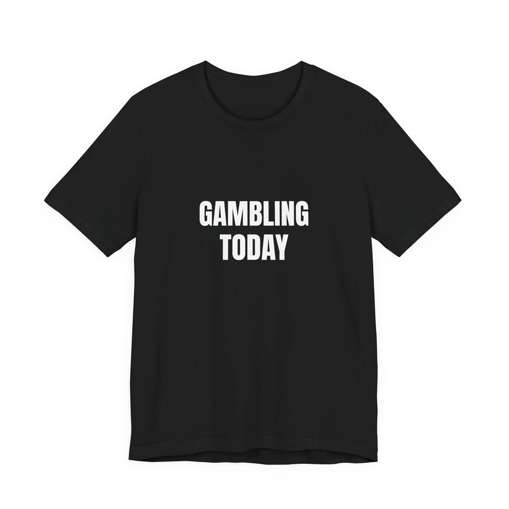 Gambling Today T-Shirt