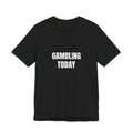 Gambling Today T-Shirt