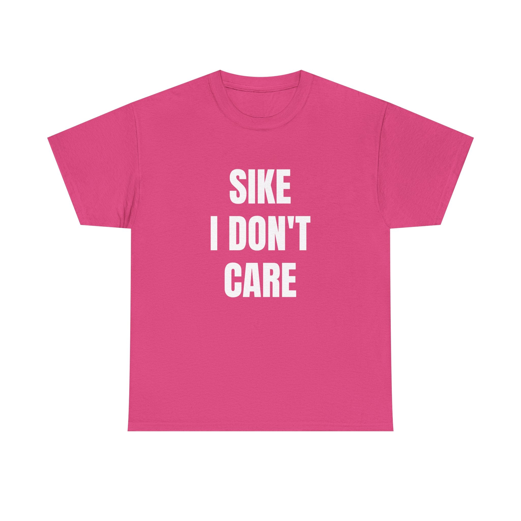 Sike I Don't Care  Funny Graphic T-Shirt