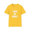 I Have No Money T-Shirt