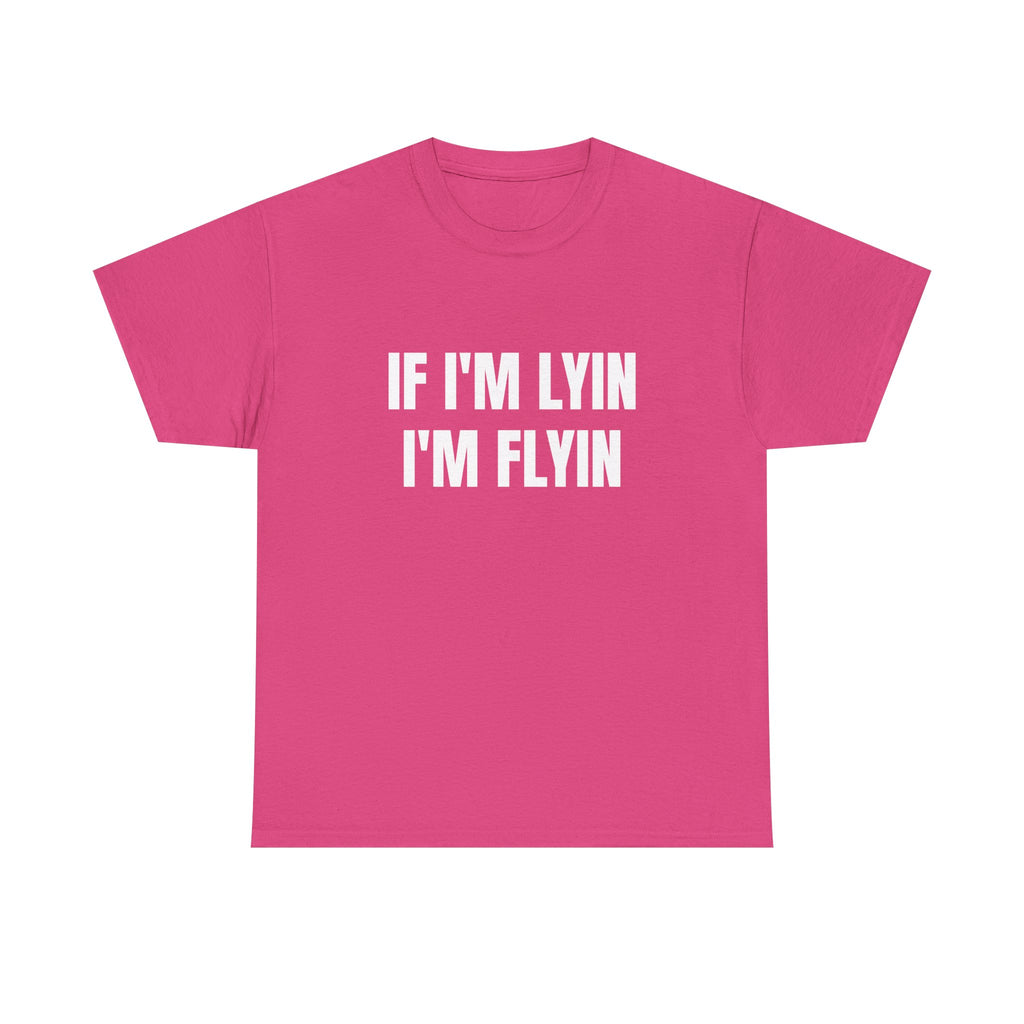 If I'm Lyin I'm Flyin T-Shirt